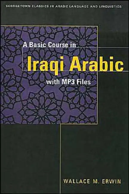 A Basic Course in Iraqi Arabic: With Audio MP3 Files [With CDROM] by Wallace M. Erwin