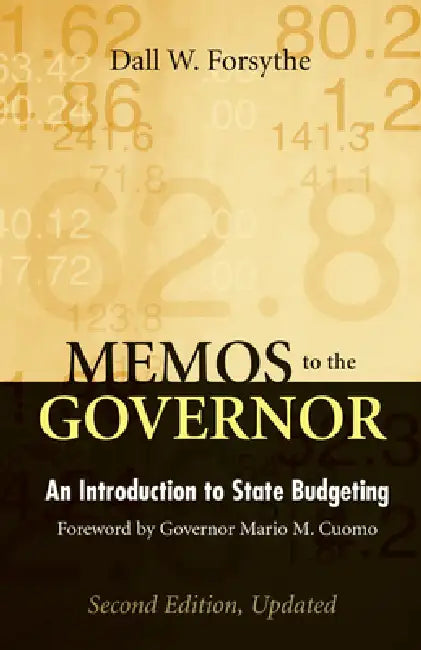 Memos to the Governor: An Introduction to State Budgeting by Dall W. Forsythe, Mario Cuomo, Dall W. Forsythe