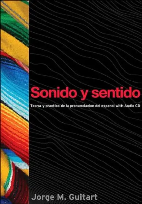 Sonido y Sentido: Teoria y Practica de la Pronunciacion del Espanol Contemporaneo Con Audio CD [With CD] by Jorge M. Guitart