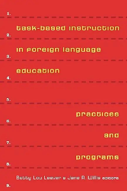 Task-Based Instruction in Foreign Language Education: Practices and Programs by Betty Lou Leaver, Jane R. Willis, Jane R. Willis