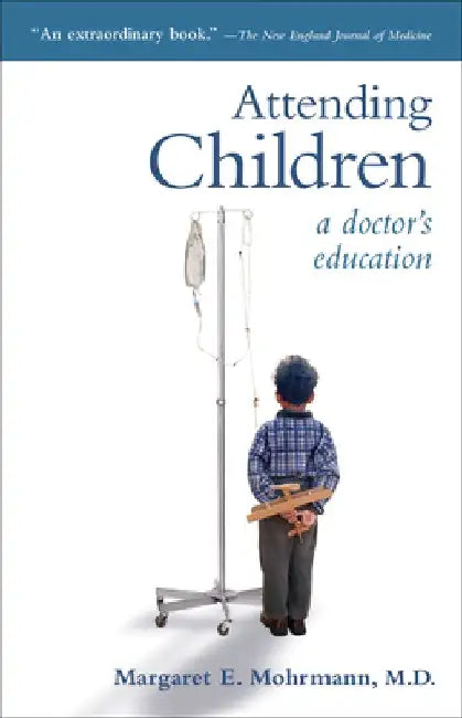 Attending Children: A Doctor's Education by Margaret E. Mohrmann
