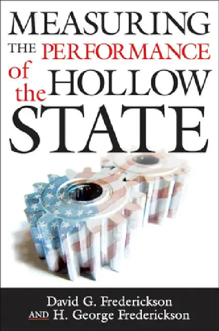 Measuring the Performance of the Hollow State by David G. Frederickson, David G. Frederickson, H. George Frederickson