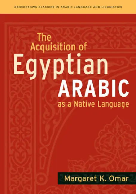 The Acquisition of Egyptian Arabic as a Native Language by Margaret K. Omar