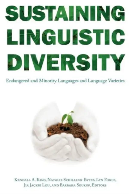 Sustaining Linguistic Diversity: Endangered and Minority Languages and Language Varieties by Kendall A. King, Natalie Schilling, Lyn Wright Fogle