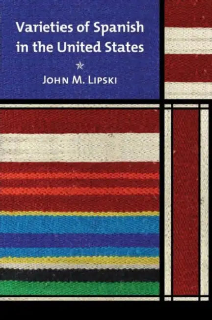 Varieties of Spanish in the United States by John M. Lipski, John M. Lipski