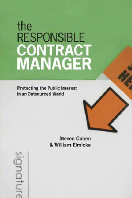 The Responsible Contract Manager: Protecting the Public Interest in an Outsourced World by Steven Cohen, Steven Cohen, William B. Eimicke