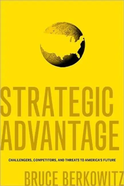 Strategic Advantage: Challengers, Competitors, and Threats to America's Future by Bruce Berkowitz, Bruce Berkowitz
