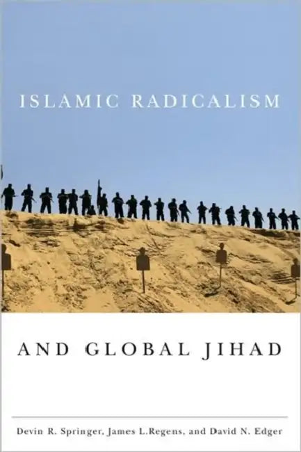Islamic Radicalism and Global Jihad by Devin R. Springer, James L. Regens, Devin R. Springer