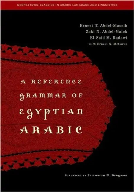 A Reference Grammar of Egyptian Arabic by Ernest T. Abdel-Massih, Zaki N. Abdel-Malek, El-Said M. Badawi