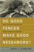 Do Good Fences Make Good Neighbors?: What History Teaches Us about Strategic Barriers and International Security by Brent L. Sterling, Brent L. Sterling