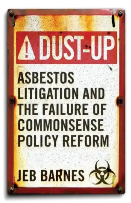 Dust-Up: Asbestos Litigation and the Failure of Commonsense Policy Reform by Jeb Barnes, Jeb Barnes