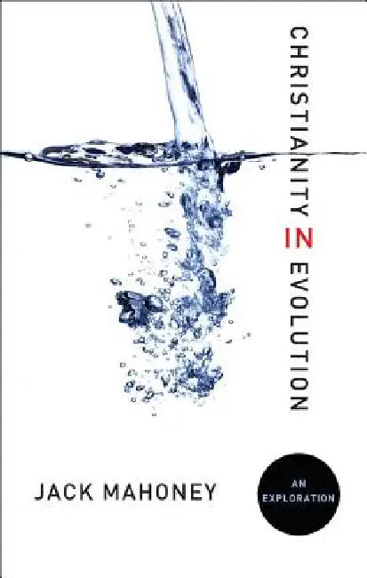 Christianity in Evolution: An Exploration by Jack Mahoney, Jack Mahoney