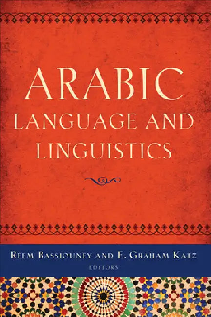 Arabic Language and Linguistics by Reem Bassiouney, E. Graham Katz, Reem Bassiouney