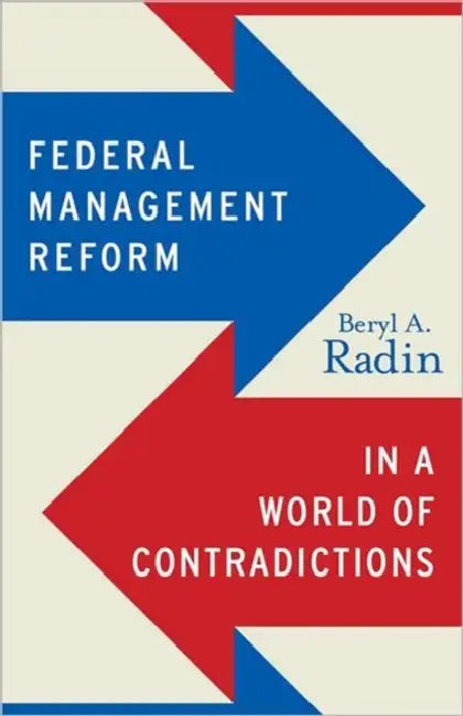 Federal Management Reform in a World of Contradictions by Beryl A. Radin, Beryl A. Radin