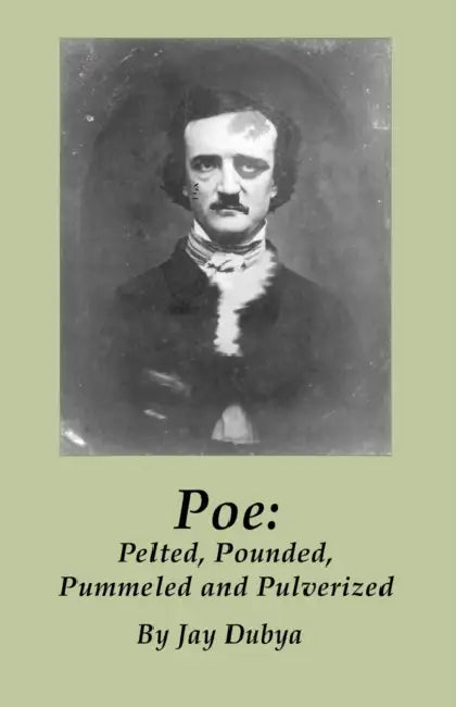 Poe: Pelted, Pounded, Pummeled and Pulverized by Jay Dubya