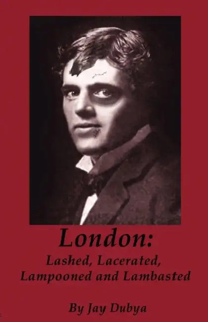 London: Lashed, Lacerated, Lampooned and Lambasted by Jay Dubya