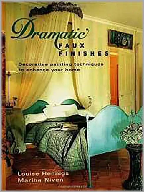 Dramatic Faux Finishes: Decorative Painting Techniques to Enhance Your Home by Louise Hennigs, Marina Niven