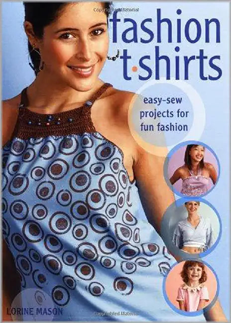 Fashion T-Shirts: Easy-sew Projects for Fun Fashion by Lorine Mason