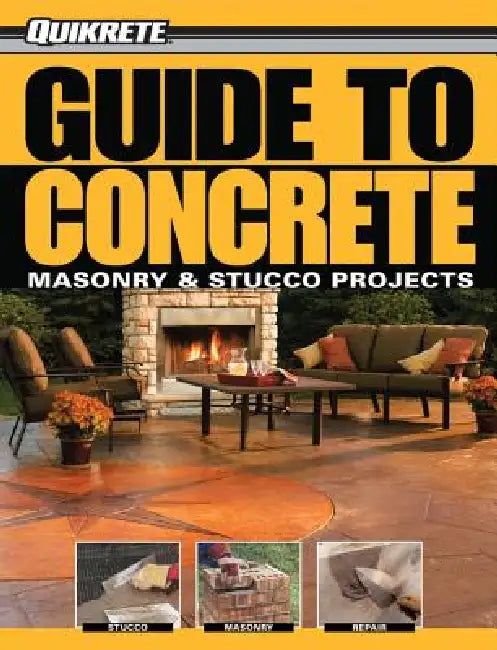 Quikrete Guide to Concrete: Masonry & Stucco Projects by Phil Schmidt