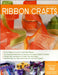 The Complete Photo Guide to Ribbon Crafts: *All You Need to Know to Craft with Ribbon *The Essential Reference for Novice and Expert Ribbon Crafters * by Elaine Schmidt