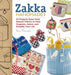 Zakka Handmades: 24 Projects Sewn from Natural Fabrics to Help Organize, Adorn, and Simplify Your Life by Amy Morinaka