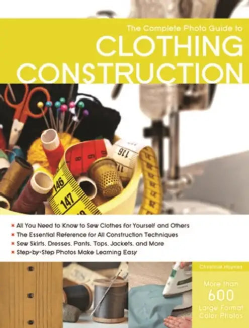 The Complete Photo Guide to Clothing Construction by Christine Haynes