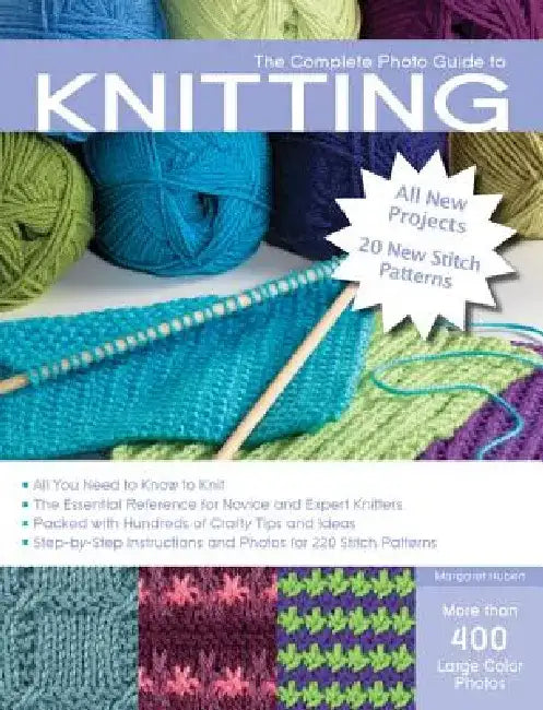 The Complete Photo Guide to Knitting, 2nd Edition: *All You Need to Know to Knit *The Essential Reference for Novice and Expert Knitters *Packed with by Margaret Hubert