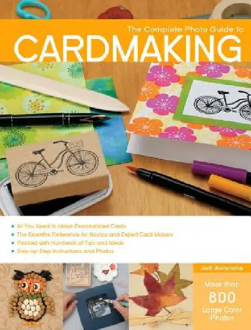 Complete Photo Guide to Cardmaking: More Than 800 Large Color Photos by Judi Watanabe
