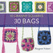 10 Granny Squares 30 Bags: Purses, Totes, Pouches, and Carriers from Favorite Crochet Motifs by Margaret Hubert