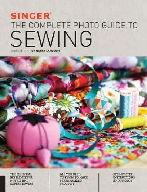 Singer: The Complete Photo Guide to Sewing by Singer Sewing Machine Company