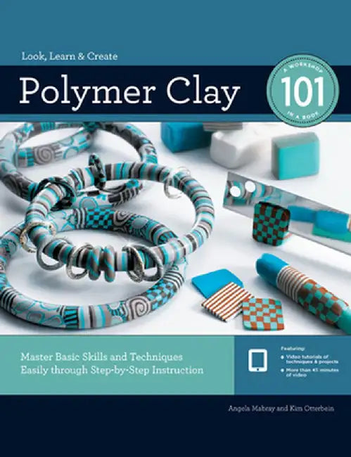 Polymer Clay 101: Master Basic Skills and Techniques Easily Through Step-By-Step Instruction by Angela Mabray