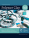 Polymer Clay 101: Master Basic Skills and Techniques Easily Through Step-By-Step Instruction by Angela Mabray