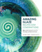 Amazing Glaze Recipes and Combinations by Gabriel Kline