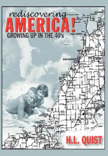 Rediscover America! Growing up in the 40's by H. L. Quist