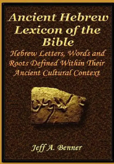The Ancient Hebrew Lexicon of the Bible by Benner, Jeff A.