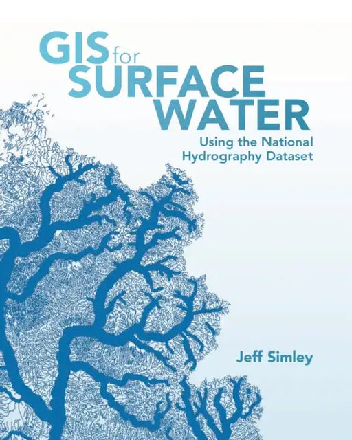 GIS for Surface Water: Using the National Hydrography Dataset by Jeff Simley