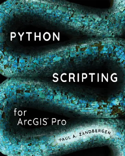 Python Scripting for Arcgis Pro by Paul A. Zandbergen