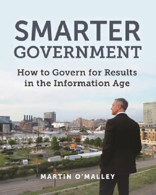 Smarter Government: Governing for Results in the Information Age by Martin O'Malley