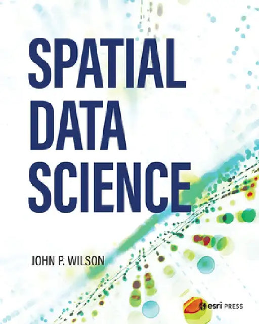 Spatial Data Science by John P. Wilson