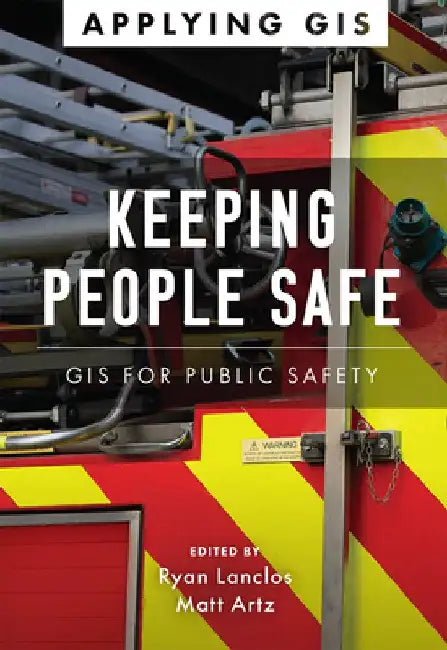 Keeping People Safe: GIS for Public Safety by Ryan Lanclos