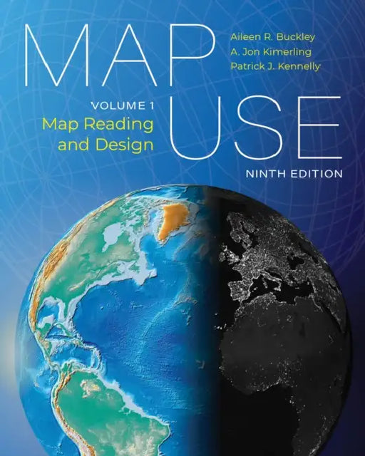 Map Use: Map Reading and Design, Volume 1 by Aileen R. Buckley, A. Jon Kimerling, Patrick J. Kennelly