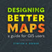 Designing Better Maps: A Guide for GIS Users by Cynthia A. Brewer
