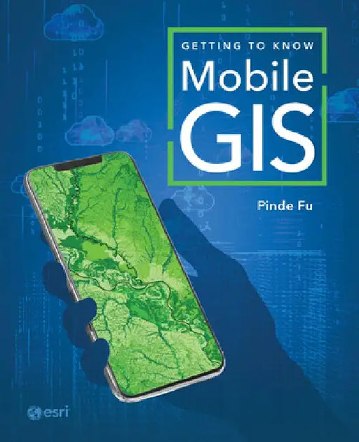 Getting to Know Mobile GIS by Pinde Fu