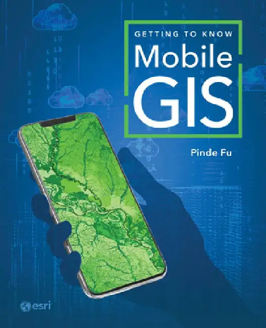 Getting to Know Mobile GIS by Pinde Fu