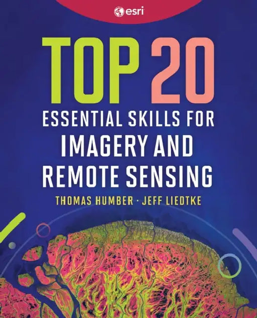 Top 20 Essential Skills for Imagery and Remote Sensing by Thomas Humber, Jeff Liedtke, Richard Cooke