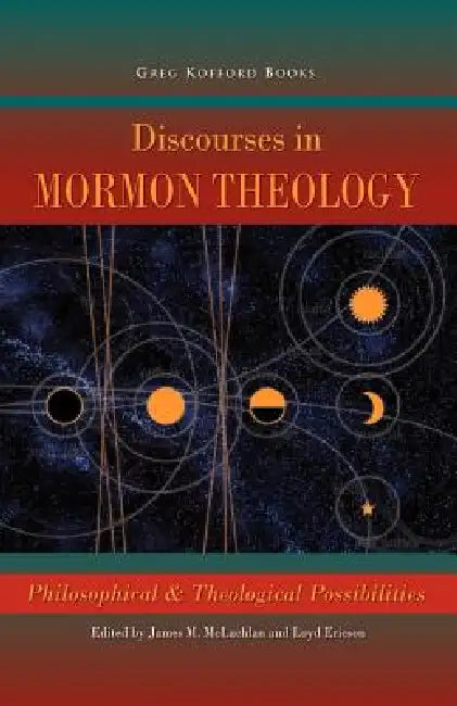 Discourses in Mormon Theology: Philosophical and Theological Possibillities by James McLachlan, Loyd Ericson