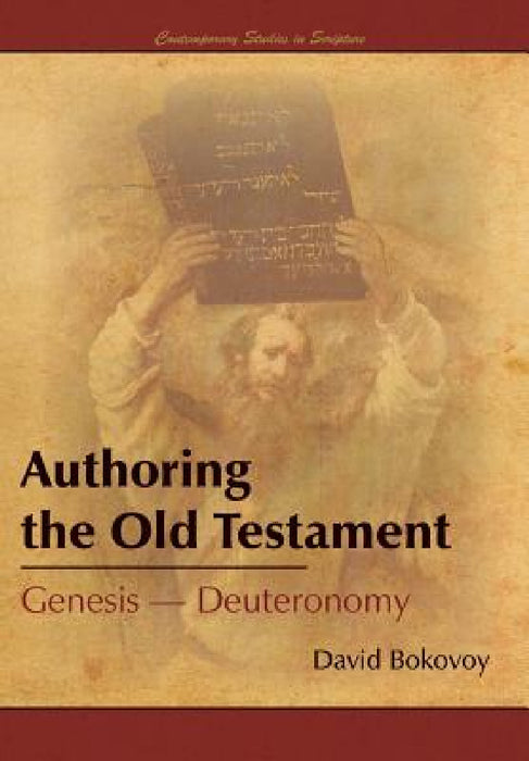 Authoring the Old Testament: Genesis-Deuteronomy by David Bokovoy