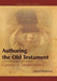 Authoring the Old Testament: Genesis-Deuteronomy by David Bokovoy