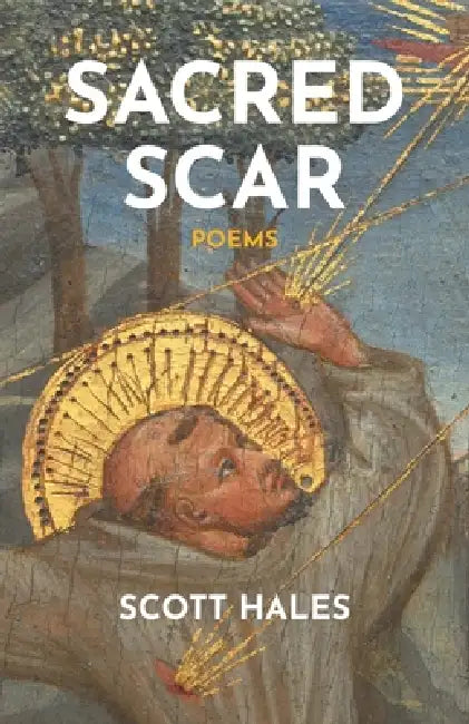 Sacred Scar: Poems by Scott Hales