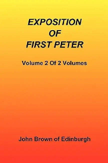 Exposition of First Peter, Volume 2 of 2 by John Brown of Edinburgh